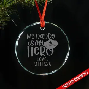 My Police Daddy My Hero CUSTOM Premium Engraved Glass Ornament