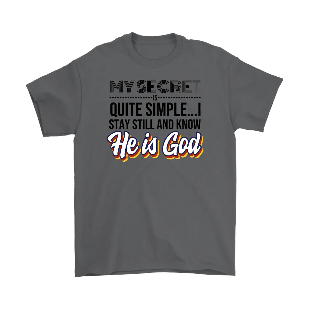My Secret Is Quite Simple... I Stay Still And Know He Is God Men's T-Shirt Part 1