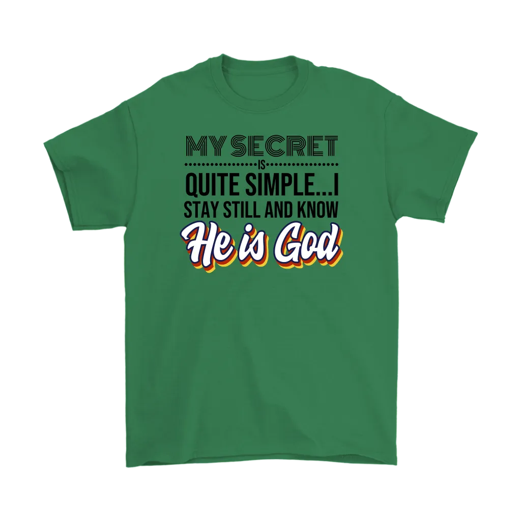 My Secret Is Quite Simple... I Stay Still And Know He Is God Men's T-Shirt Part 1