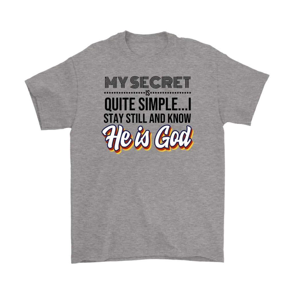 My Secret Is Quite Simple... I Stay Still And Know He Is God Men's T-Shirt Part 1