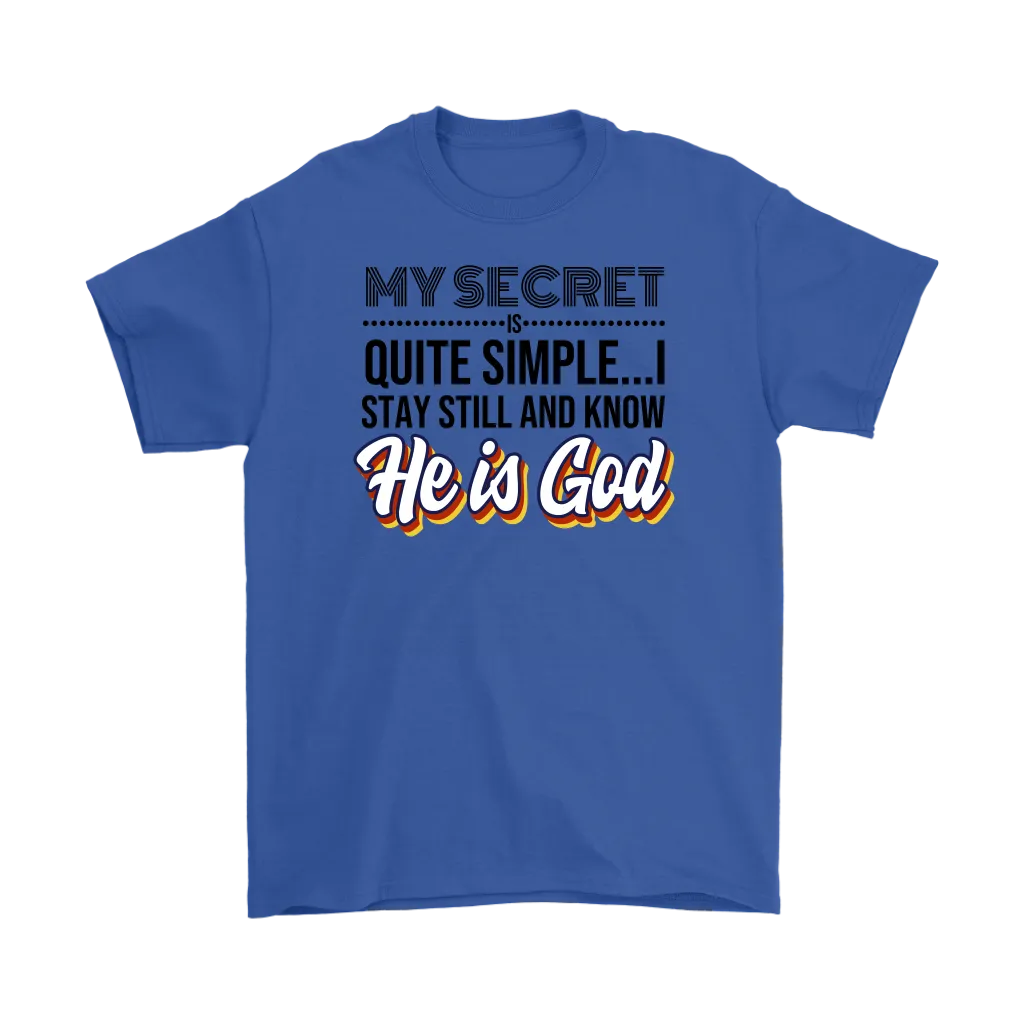 My Secret Is Quite Simple... I Stay Still And Know He Is God Men's T-Shirt Part 1