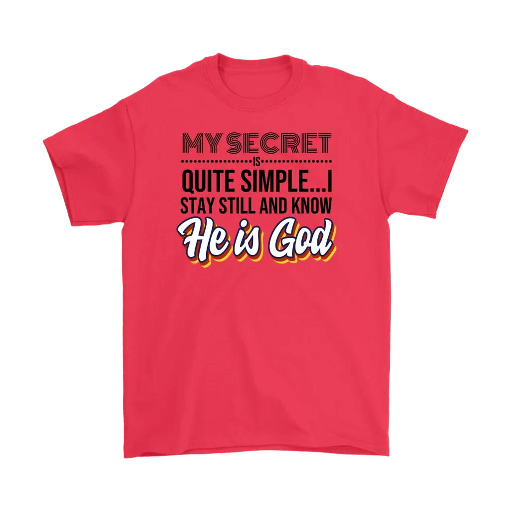 My Secret Is Quite Simple... I Stay Still And Know He Is God Men's T-Shirt Part 1