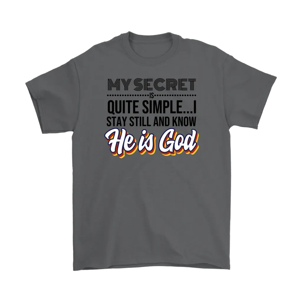 My Secret Is Quite Simple... I Stay Still And Know He Is God Men's T-Shirt Part 1