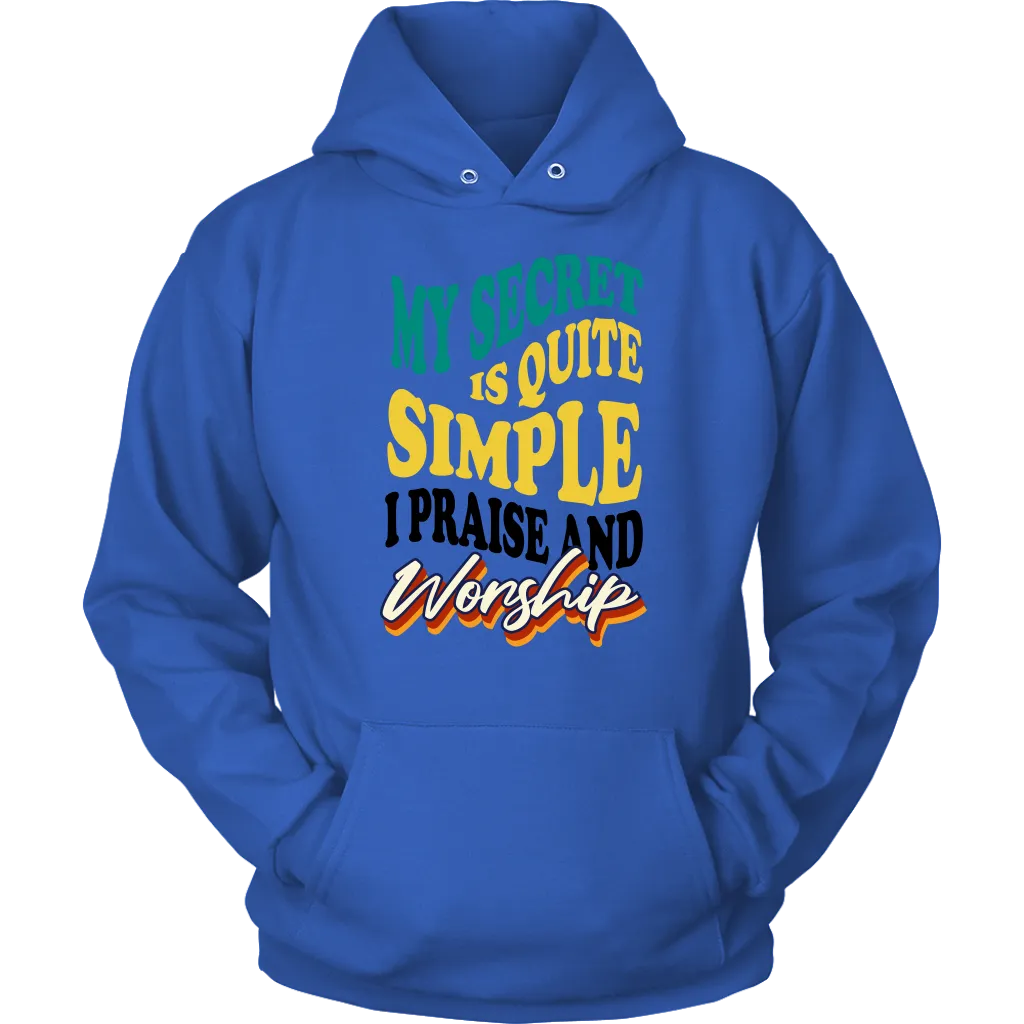 My Secret Is Quite Simple…I Praise And Worship Unisex Hoodie Part 1