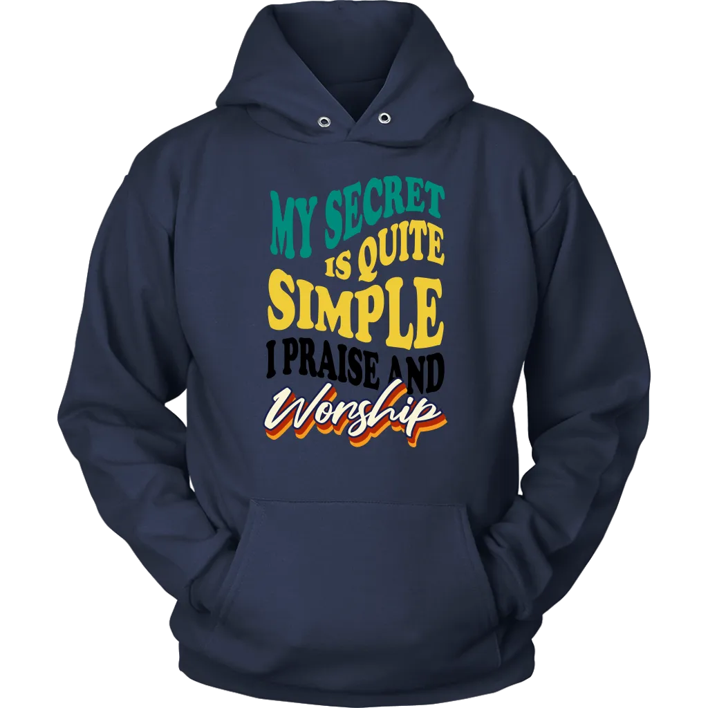 My Secret Is Quite Simple…I Praise And Worship Unisex Hoodie Part 1