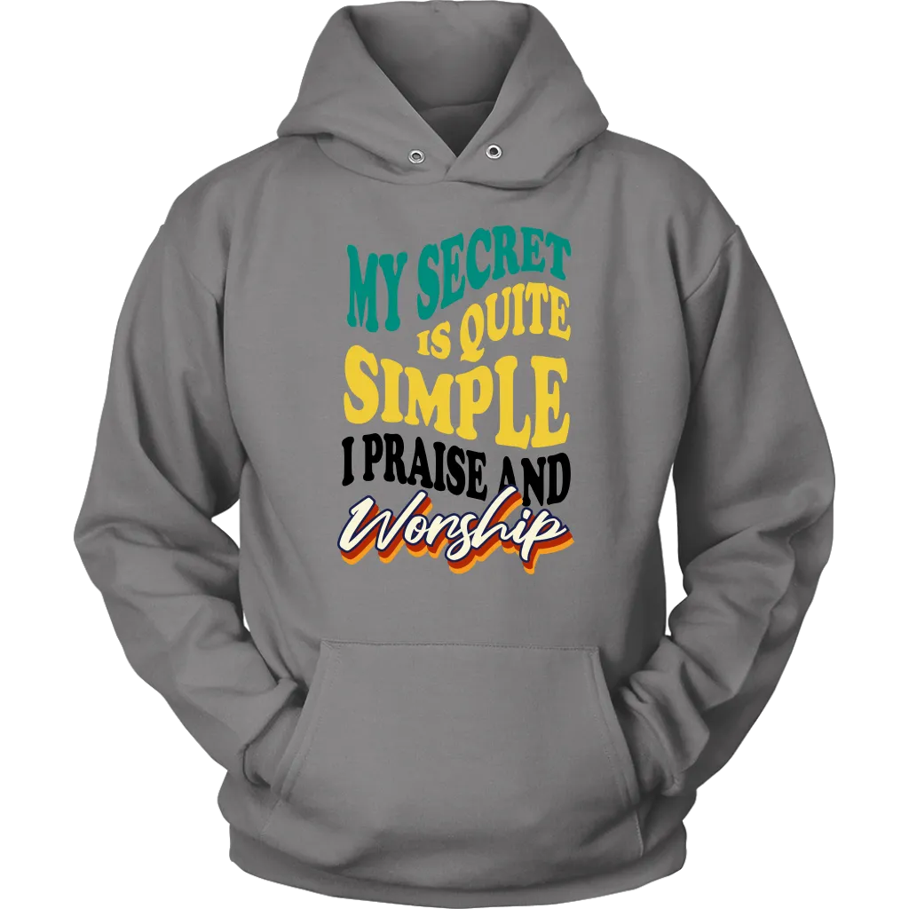 My Secret Is Quite Simple…I Praise And Worship Unisex Hoodie Part 1
