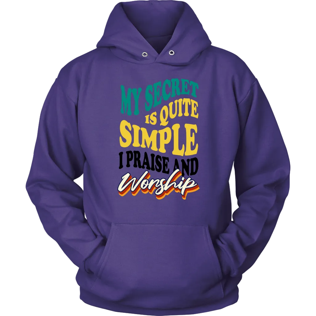 My Secret Is Quite Simple…I Praise And Worship Unisex Hoodie Part 1