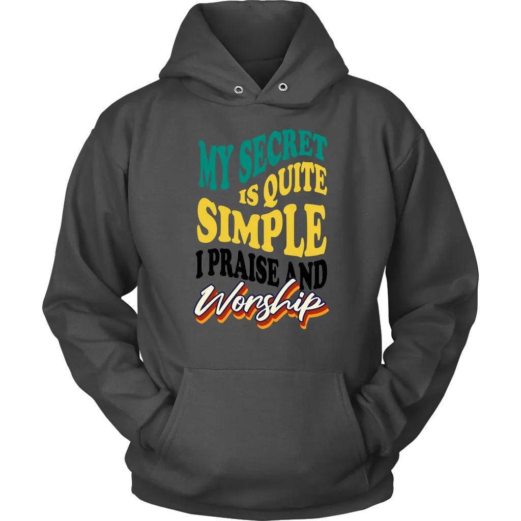 My Secret Is Quite Simple…I Praise And Worship Unisex Hoodie Part 1